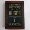 An Informal History of the Hugos: A Personal Look Back at the Hugo Awards, 1953–2000 by Jo Walton