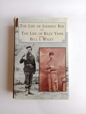 The Life of Johnny Reb and The Life of Billy Yank by Bell I. Wiley