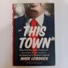 This Town: Two Parties and a Funeral—plus plenty of valet parking!—in America’s Gilded Capital by Mark Leibovich
