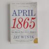 April 1865: The Month That Saved America by Jay Winik