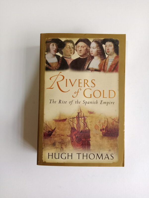 Rivers of Gold: The Rise of the Spanish Empire by Hugh Thomas