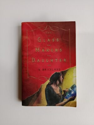 The Glass Maker’s Daughter by V. Briceland