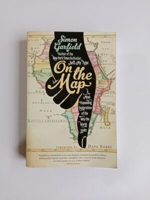 On the Map: A Mind-Expanding Exploration of the Way the World Looks by Simon Garfield