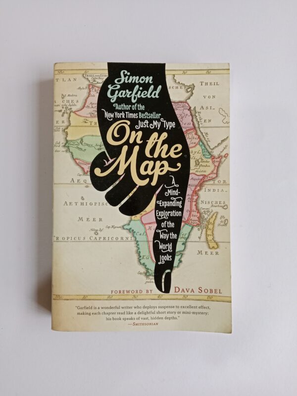 On the Map: A Mind-Expanding Exploration of the Way the World Looks by Simon Garfield