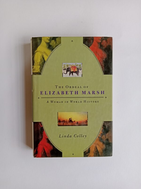 The Ordeal of Elizabeth Marsh: A Woman in World History by Linda Colley