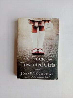 The Home for Unwanted Girls by Joanna Goodman