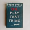 Oh, Play That Thing by Roddy Doyle