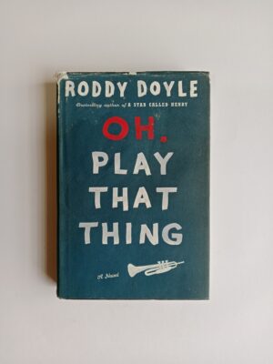 Oh, Play That Thing by Roddy Doyle
